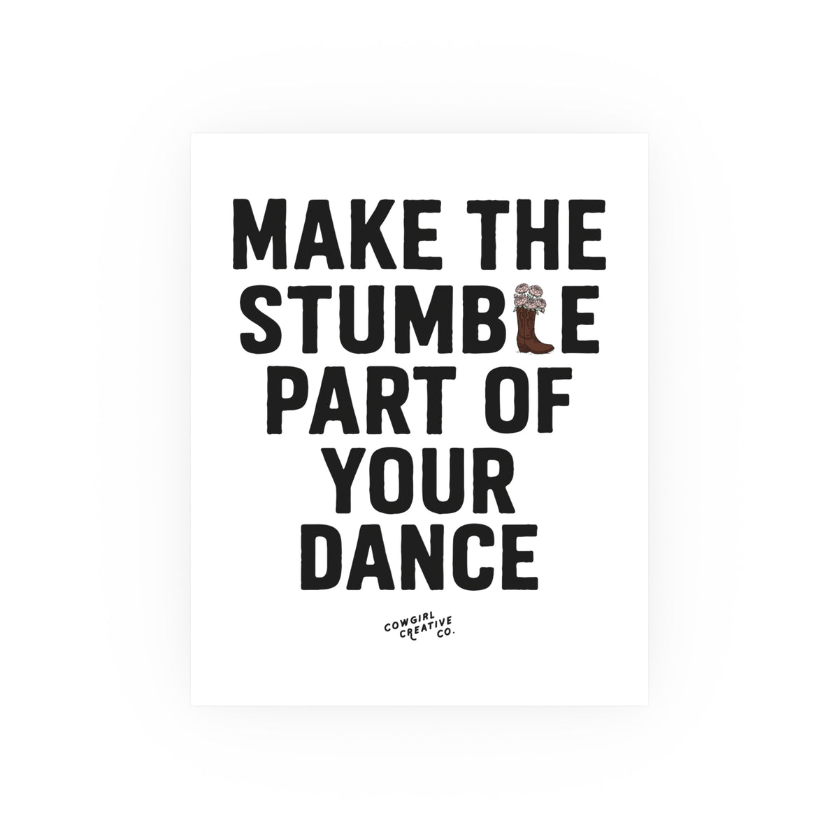 Make The Stumble Part of Your Dance Print or Poster