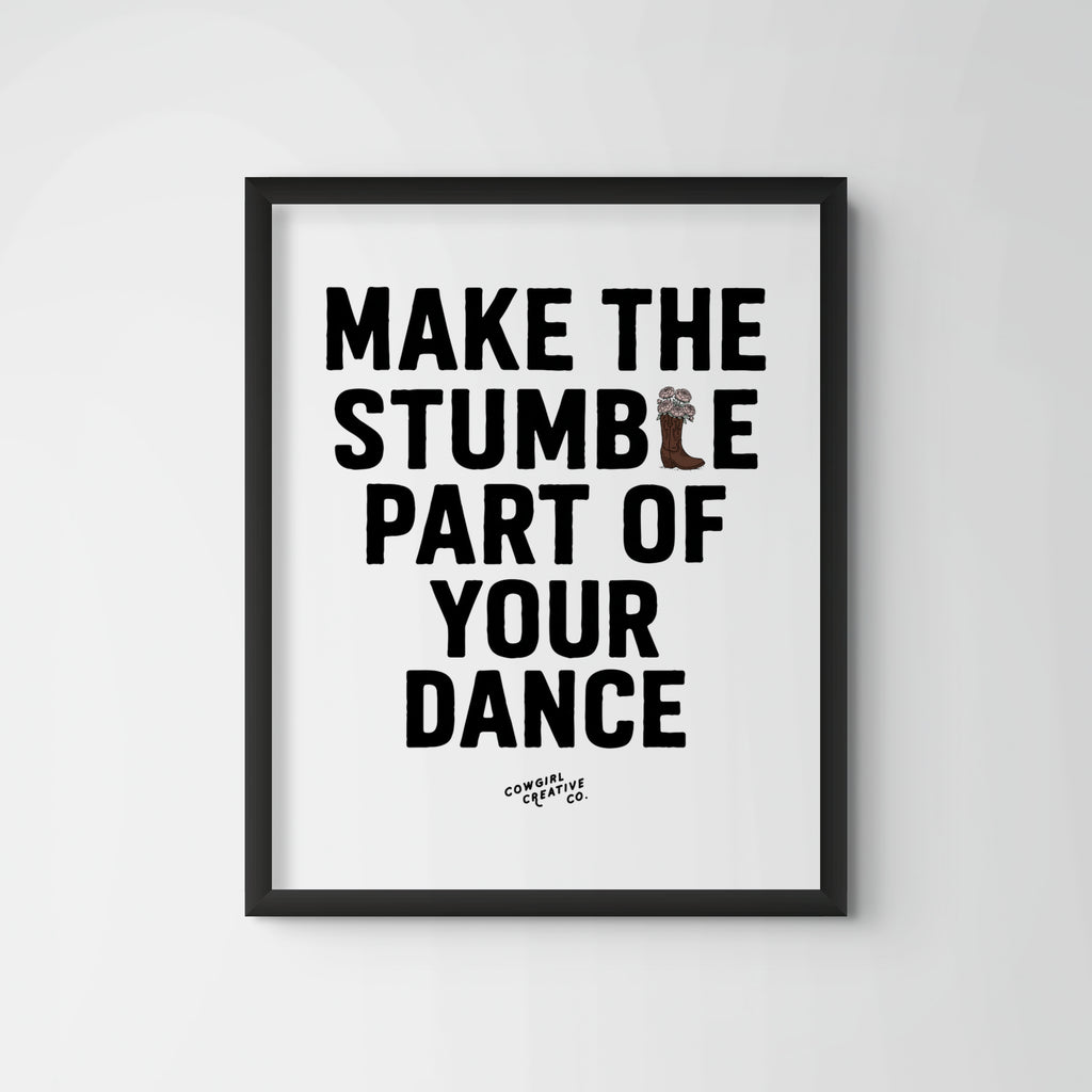 Make The Stumble Part of Your Dance Print or Poster